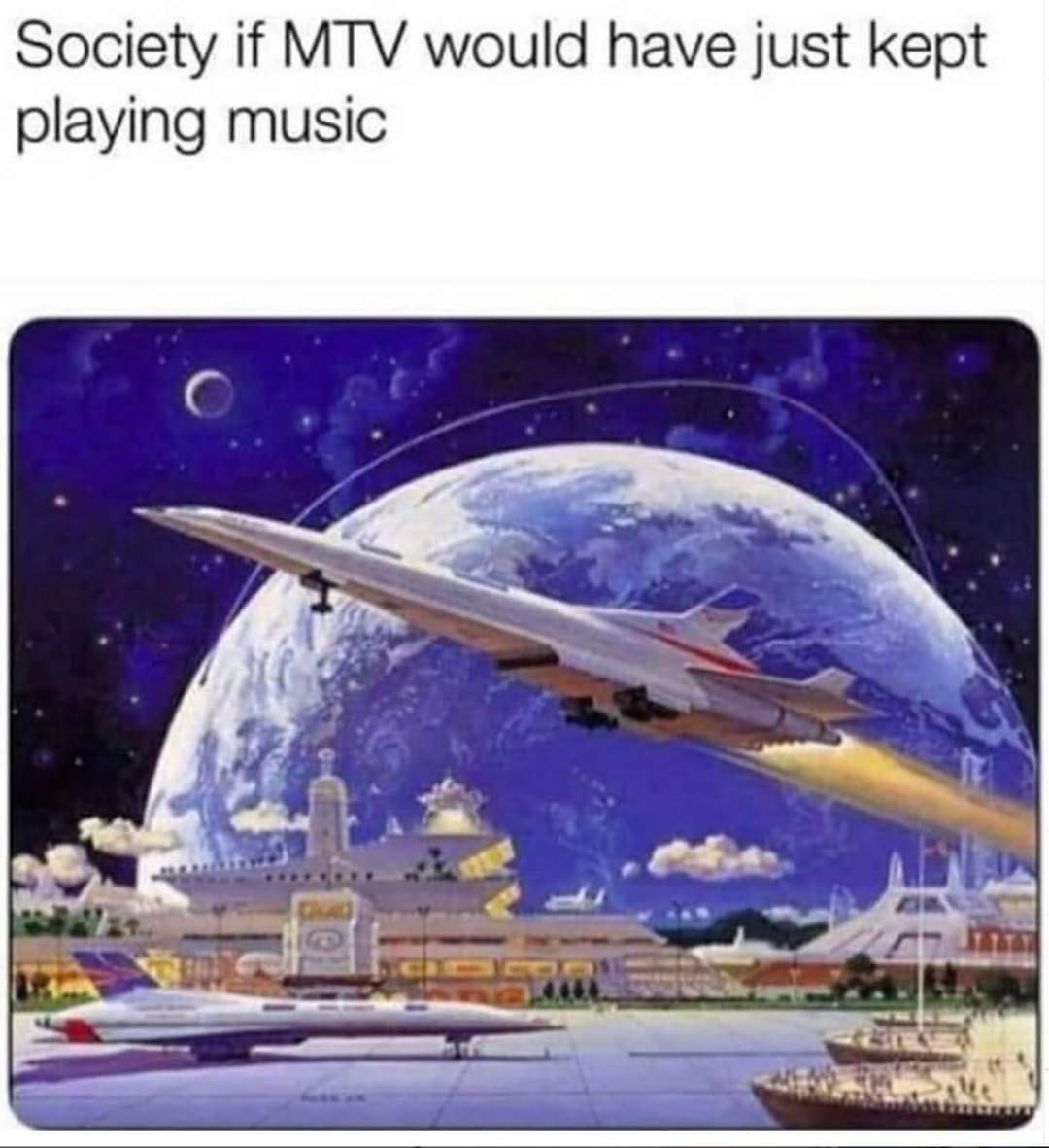 The meme is a satirical commentary on the societal implications of a hypothetical scenario where MTV, a music television channel, would have maintained its focus on music and not transitioned to reality TV and other f...