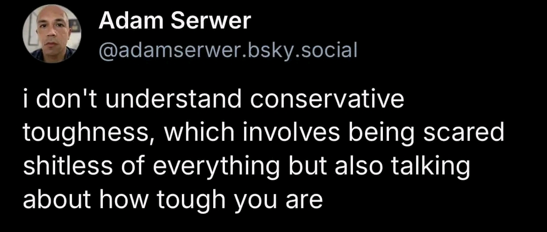 This anti-reactionary joke mocks the stereotype that conservatives are inherently "tough" but actually scared. It humorously suggests that reactionaries hide their true feelings behind a fake image of strength, remain...