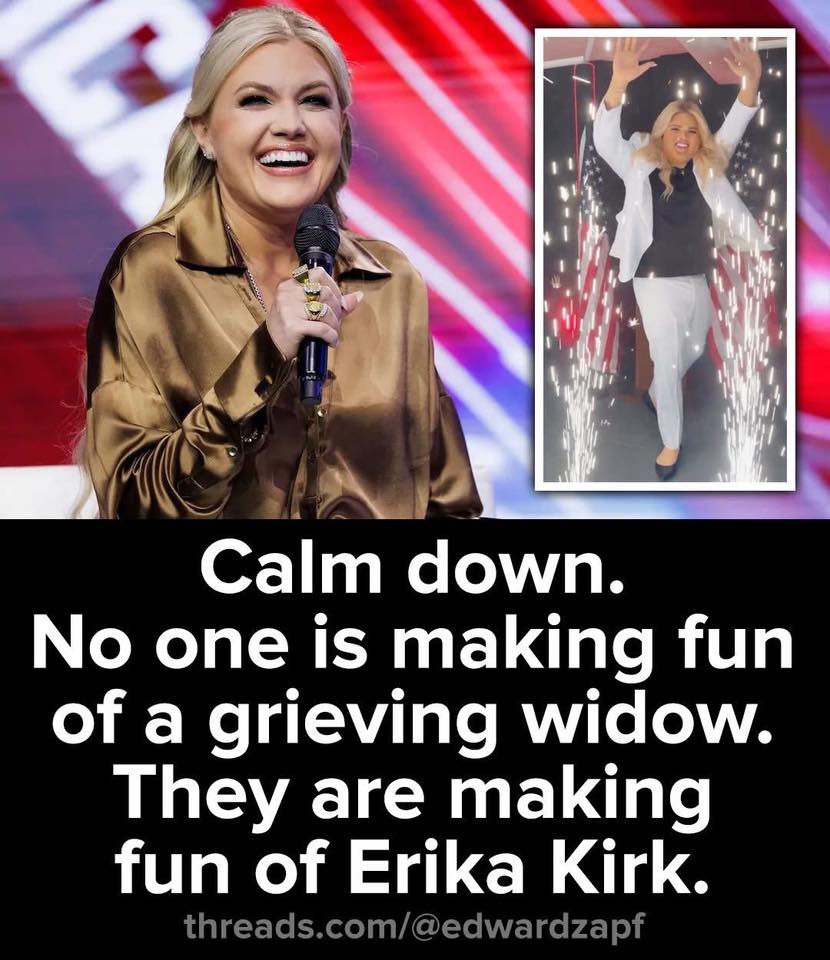 This meme displays comedian Erika Kirk in two joyful images, suggesting she is celebrating a victory or party. The caption below plays on the idea that people are mocking her because she is deceased and no longer feel...
