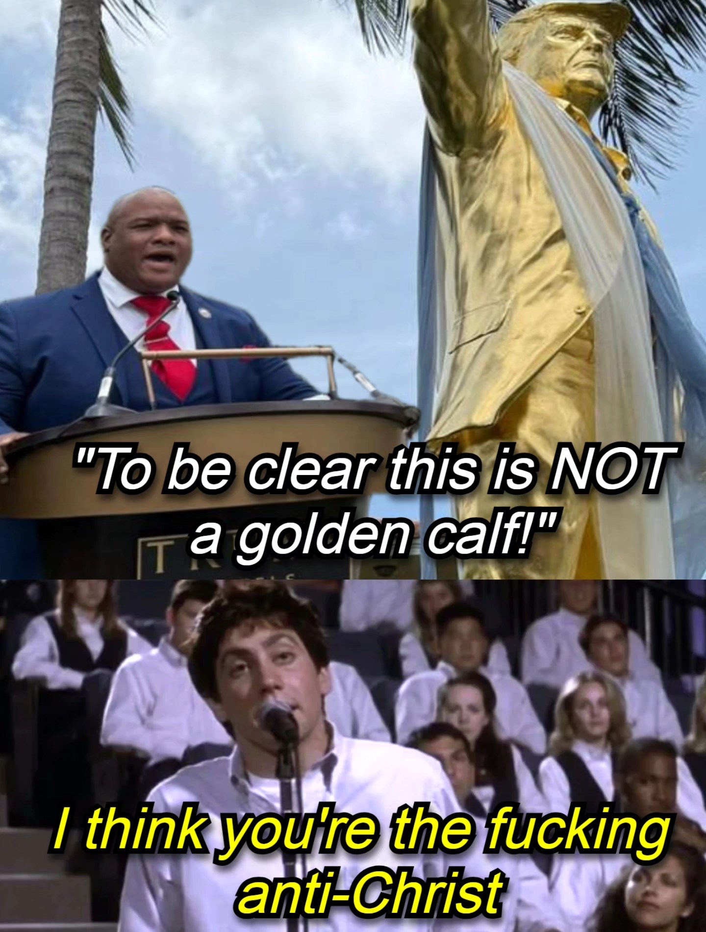 The top image shows a man standing next to a golden statue of Donald Trump with the caption "To be clear this is NOT a golden calf!" The bottom image features a singer with the text "I think you're the fucking anti-Ch...