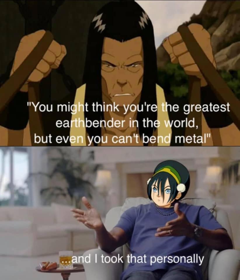 Okay, let's break down this meme using the frameworks you've provided. It's a surprisingly rich meme for analysis! ## Visual Description The meme is a two-panel image. * **Panel 1:** Features Toph Beifong from *Avatar...