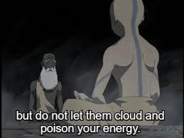 Okay, let's break down this image and its accompanying text ("but do not let them cloud and poison your energy") through the lenses you've provided. **Visual Description** The image is a screen capture from the animat...