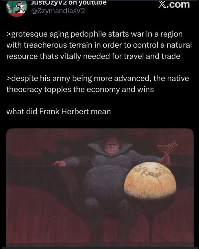 In the context of *Dune*, this meme references the setting of Arrakis (the desert planet and its spice trade routes) through the text which describes a war on "treacherous terrain" controlled over a vital resource lik...