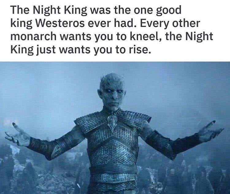Okay, let's break down this image and the accompanying text ("The Night King was the only good king Westeros ever had. Every other monarch wants you to kneel. The Night King just wants you to rise.") using the request...