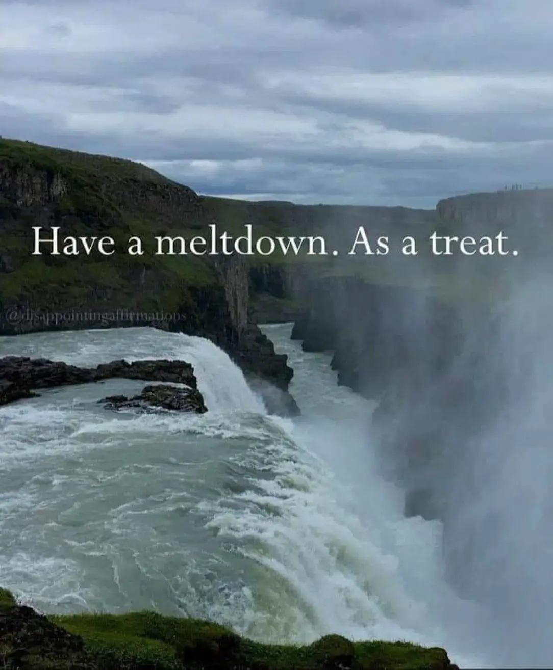Okay, let's break down this image and its text (“Have a meltdown. As a treat.”) through various theoretical lenses. **1. Visual Description** The image depicts a dramatic coastal landscape. Rugged, grassy cliffs desce...