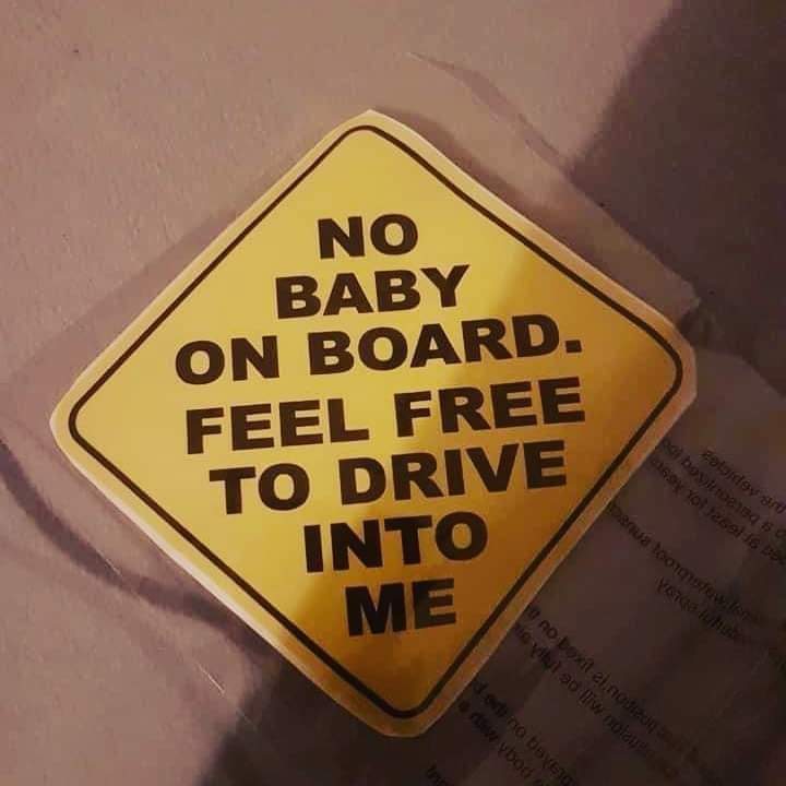 This meme is an example of Neo-Dadaism, a category of humor that involves absurdity and anti-humor. The meme is a simple image of a "Baby on Board" sign, but with a twist: the text is replaced with a sarcastic and abs...