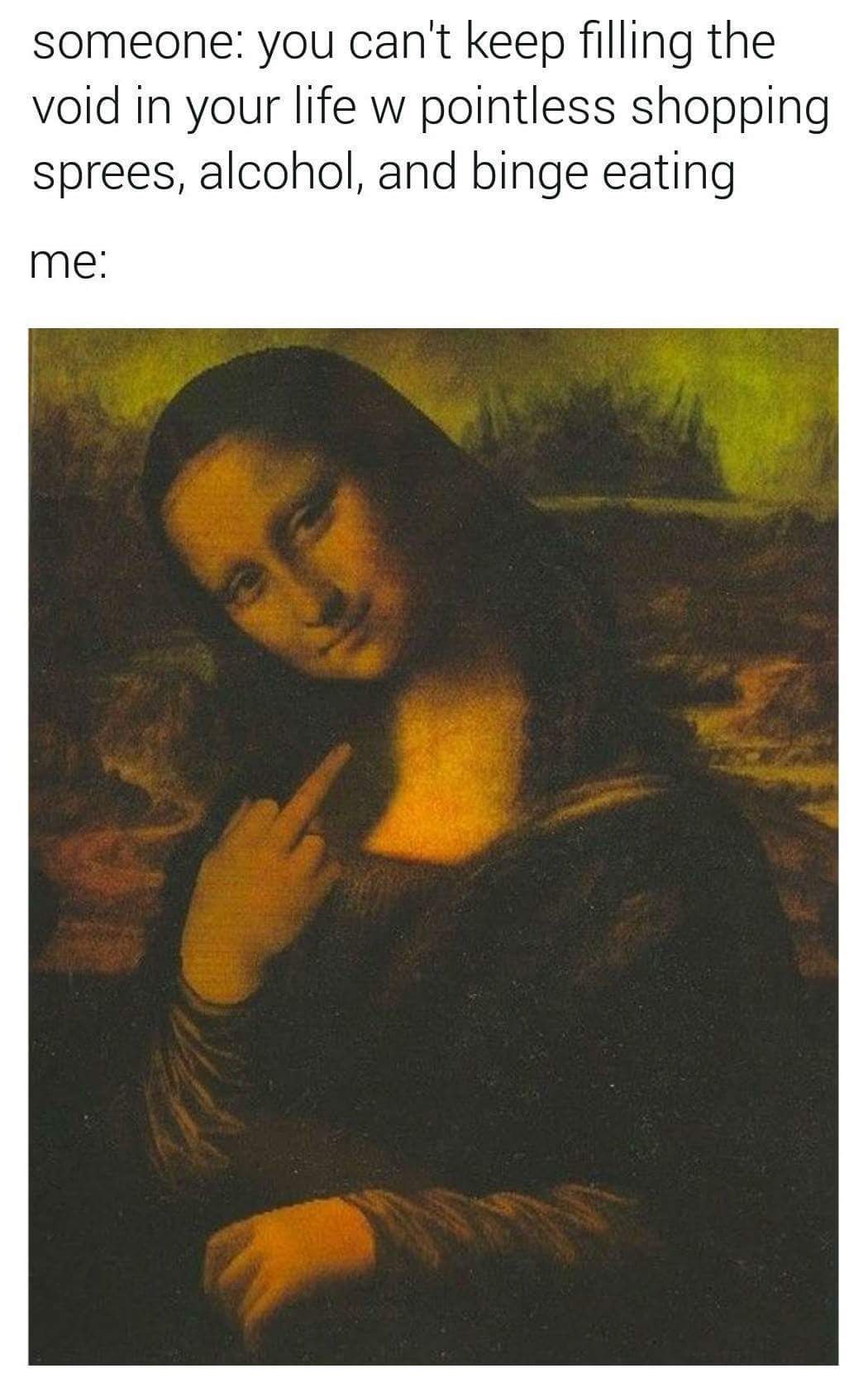 Okay, let's break down this meme through various theoretical lenses. **Visual Description** The meme juxtaposes text with an altered image of Leonardo da Vinci’s *Mona Lisa*. The alteration is key: the *Mona Lisa* is...