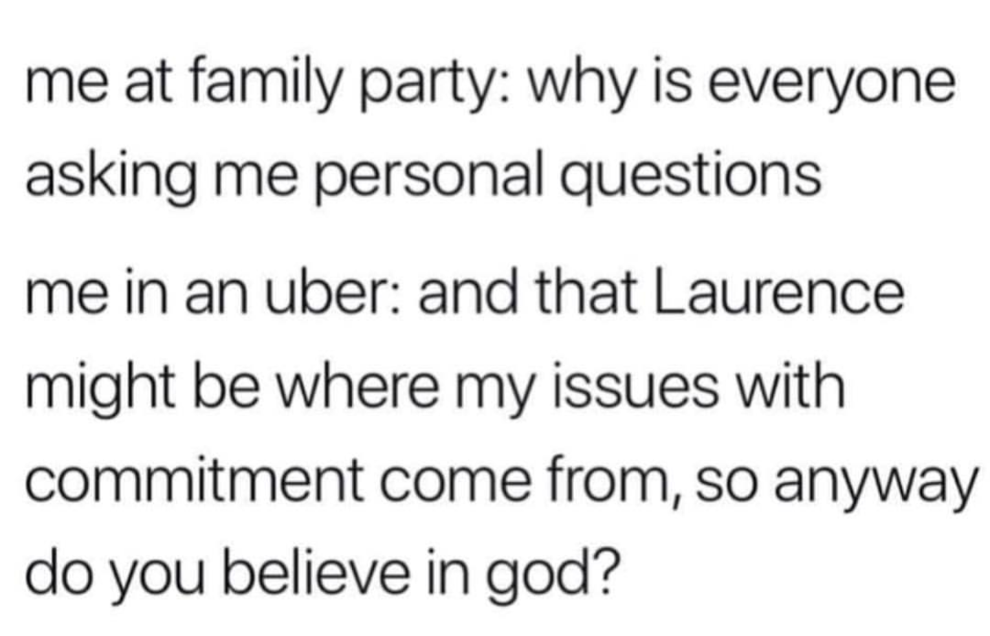 Okay, let's break down this meme through various critical lenses. **Visual Description** The image is a simple text post. It's formatted as two fragmented thoughts/internal monologues. The first: “me at family party:...