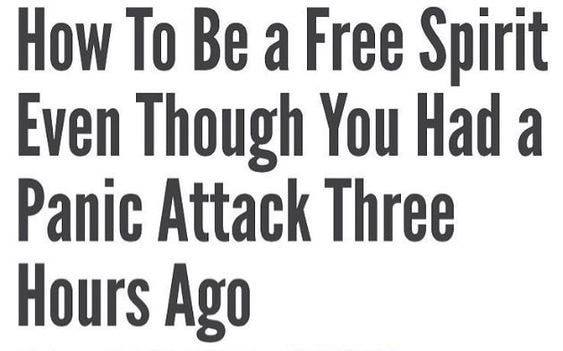 Okay, let's break down the image/text "How To Be A Free Spirit Even Though You Had A Panic Attack Three Hours Ago" through various critical lenses. **Visual Description** The image presents text in a clean, bold, sans...
