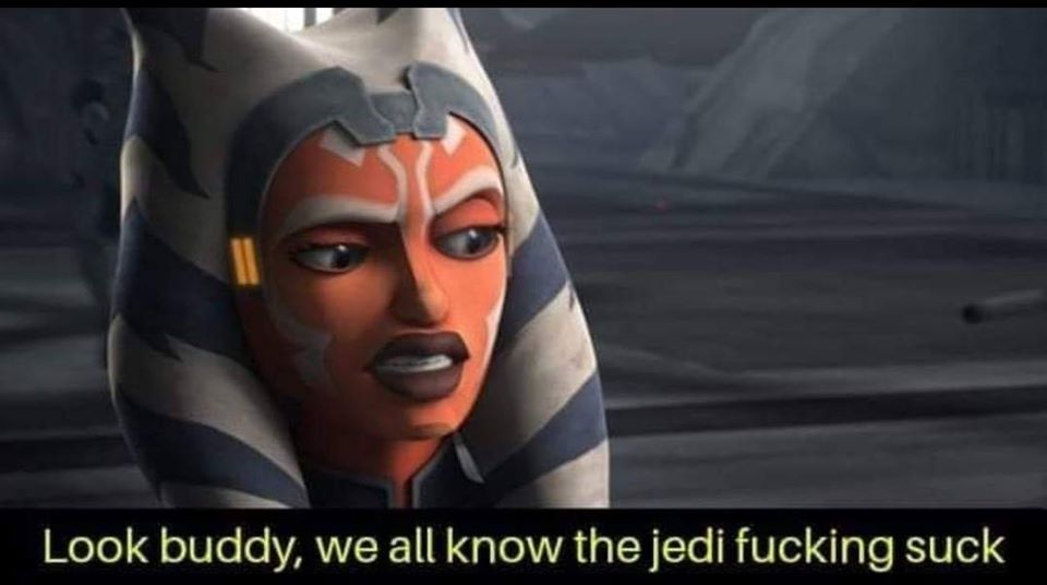 Okay, let's break down this meme of Ahsoka Tano with the caption "Look buddy, we all know the Jedi fucking suck" through various theoretical lenses. I'll skip sections that don't particularly apply. **Visual Descripti...