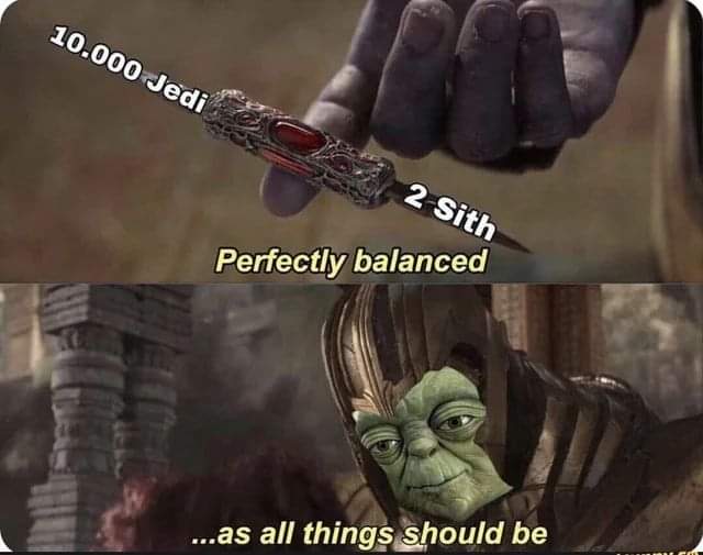 The meme is a play on the Star Wars character Yoda's famous phrase "as all things should be" from the movie "The Empire Strikes Back". It's a humorous comparison between the 2- Sith and the 10,000 Jedi, implying that...