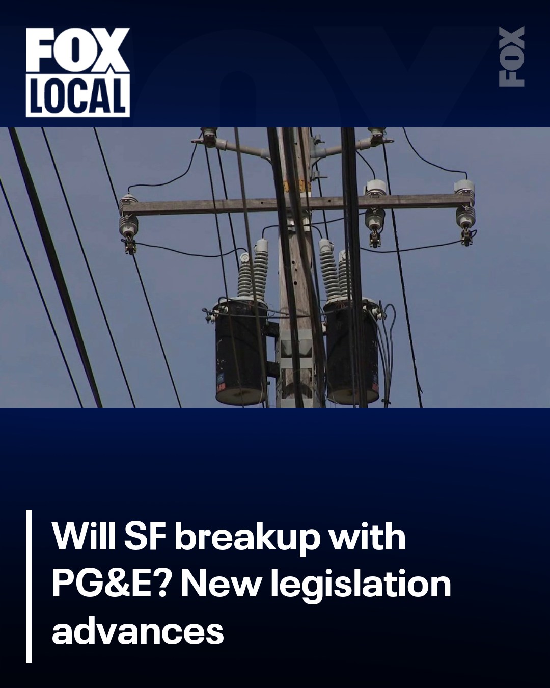 This image presents a visual headline for a Fox Local news segment that uses an old urban electrical pole to set the scene. The accompanying text asks, "Will SF breakup with PG&E?" and mentions "New legislation advanc...